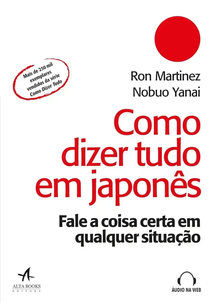 Como Dizer Tudo em Japonês: Fale a Coisa Certa em Qualquer Situação